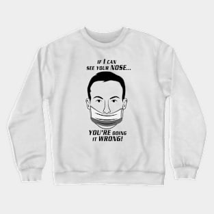 Shouldn't see your nose! Crewneck Sweatshirt